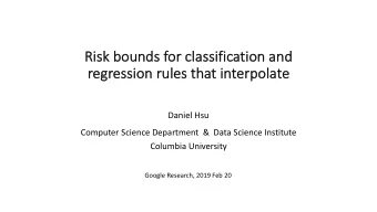Risk bounds for cl  classification and  re  regre  ression rules that interpolate  Daniel Hsu