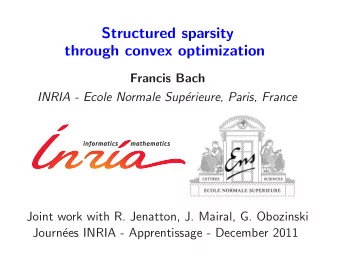 Structured sparsity  through convex optimization  Francis Bach  INRIA - Ecole Normale Sup