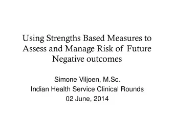 Using Strengths Based Measures to  Assess and Manage Risk of Future Negative outcomes  Simone