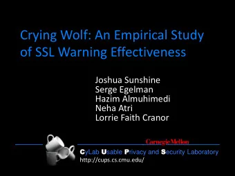 Crying Wolf: An Empirical Study  of SSL Warning Effectiveness  Joshua Sunshine  Serge Egelman