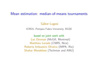 Mean estimation: median-of-means tournaments  G  abor Lugosi  ICREA, Pompeu Fabra University,