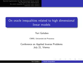 On oracle inequalities related to high dimensional  linear models  Yuri Golubev  CNRS, Universit