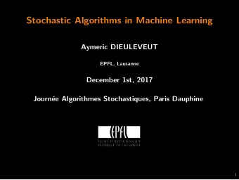 Stochastic Algorithms in Machine Learning  Aymeric DIEULEVEUT  EPFL, Lausanne  December 1st, 2017