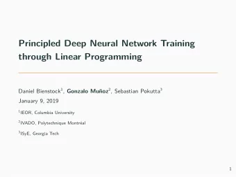Principled Deep Neural Network Training  through Linear Programming Daniel Bienstock 1 , Gonzalo