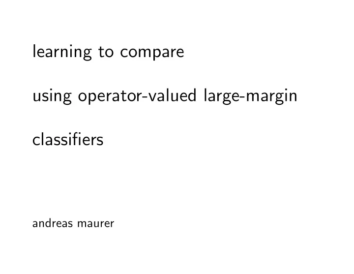 learning to compare using operator valued large margin