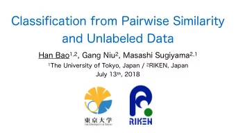 Classification from Pairwise Similarity  and Unlabeled Data Han Bao 1,2 , Gang Niu 2 , Masashi