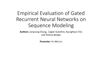 Empirical Evaluation of Gated  Recurrent Neural Networks on  Sequence Modeling Authors: Junyoung