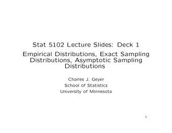 Stat 5102 Lecture Slides: Deck 1  Empirical Distributions, Exact Sampling  Distributions,