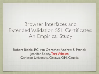 Browser Interfaces and  Extended Validation SSL Certificates:  An Empirical Study  Robert Biddle,