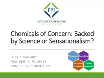 Chemicals o  s of Concern: Bac  acked  by  y Sc  Science  ce or  or Sen  Sensationalism?  ?  TONY