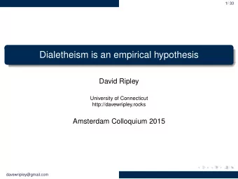 Dialetheism is an empirical hypothesis  David Ripley  University of Connecticut