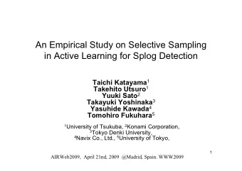 An Empirical Study on Selective Sampling  in Active Learning for Splog Detection Taichi Katayama 1