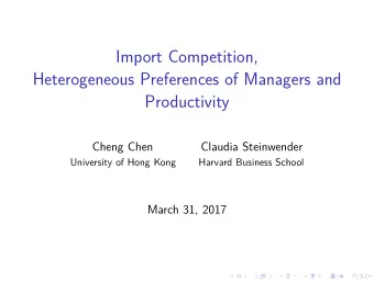 Import Competition,  Heterogeneous Preferences of Managers and  Productivity  Cheng Chen  Claudia