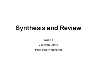 Synthesis and Review  Week 8  7 March, 2016  Prof. Robin Harding  Nice tools, but what do we do