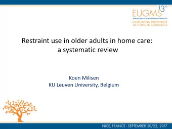 Restraint use in older adults in home care: a systematic review  Koen Milisen  KU Leuven