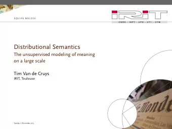 Distributional Semantics  The unsupervised modeling of meaning  on a large scale  Tim Van de Cruys