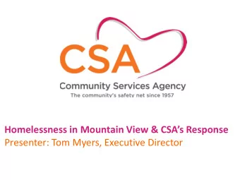 Homelessness in Mountain View &amp; CSAs Response  Presenter: Tom Myers, Executive Director We