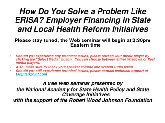 How Do You Solve a Problem Like  ERISA? Employer Financing in State  and Local Health Reform