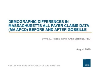 DEMOGRAPHIC DIFFERENCES IN  MASSACHUSETTS ALL PAYER CLAIMS DATA  (MA APCD) BEFORE AND AFTER