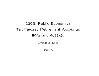 230B: Public Economics  Tax Favored Retirement Accounts:  IRAs and 401(k)s  Emmanuel Saez  Berkeley
