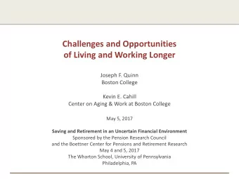 Challenges and Opportunities  of Living and Working Longer  Joseph F. Quinn  Boston College  Kevin