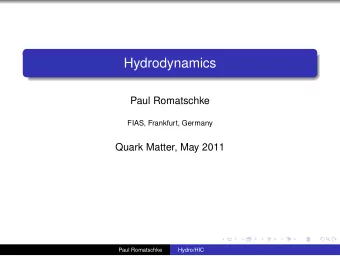 Hydrodynamics  Paul Romatschke  FIAS, Frankfurt, Germany  Quark Matter, May 2011  Paul Romatschke