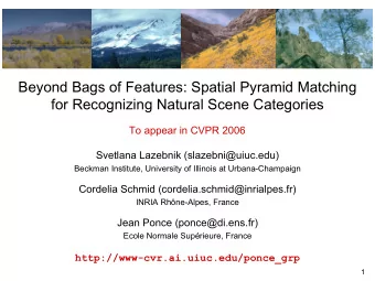 Beyond Bags of Features: Spatial Pyramid Matching  for Recognizing Natural Scene Categories  To
