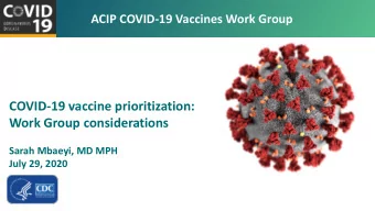 COVID-19 vaccine prioritization:  Work Group considerations  Sarah Mbaeyi, MD MPH  July 29, 2020