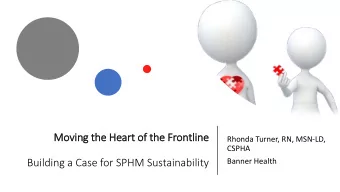 Movi  ving the  he Hea  eart  rt of t  the  he Frontli  line  e  Rhonda Turner, RN, MSN-LD,  CSPHA