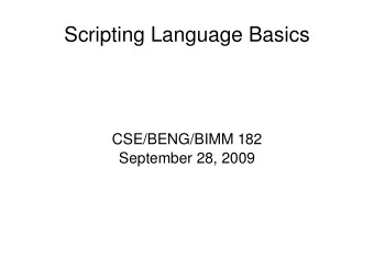 Scripting Language Basics  CSE/BENG/BIMM 182  September 28, 2009  Scripting Languages  Examples: