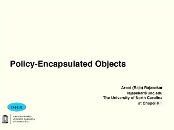 Policy-Encapsulated Objects  Arcot (Raja) Rajasekar rajasekar@unc.edu   The University of North