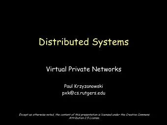Distributed Systems  Virtual Private Networks  Paul Krzyzanowski  pxk@cs.rutgers.edu  Except as