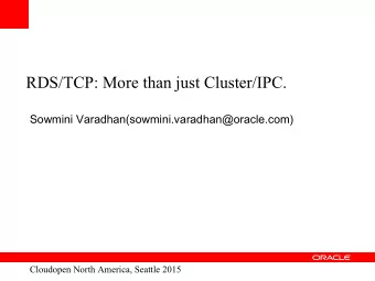 RDS/TCP: More than just Cluster/IPC.  Sowmini Varadhan(sowmini.varadhan@oracle.com)  Cloudopen