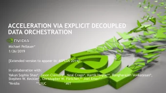 ACCELERATION VIA EXPLICIT DECOUPLED  DATA ORCHESTRATION  Michael Pellauer*  1/26/2019  [Extended