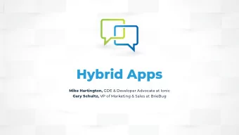 Hybrid Apps Mike Hartington, GDE &amp; Developer Advocate at Ionic Gary Schultz, VP of Marketing