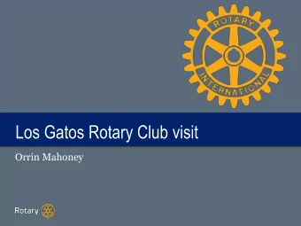 TITLE  Los Gatos Rotary Club visit  Orrin Mahoney  A little bit about me  35 year career at HP