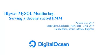 Hipster MySQL Monitoring:  Serving a deconstructed PMM  Percona Live 2017  Santa Clara, California