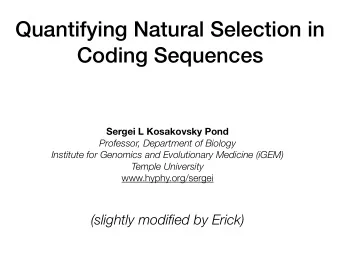 Quantifying Natural Selection in  Coding Sequences  Sergei L Kosakovsky Pond  Professor, Department