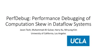 PerfDebug: Performance Debugging of  Computation Skew in Dataflow Systems  Jason Teoh, Muhammad Ali