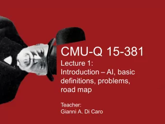 CMU-Q 15-381  Lecture 1:  Introduction  AI, basic  definitions, problems,  road map  Teacher: