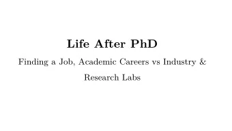 Life After PhD  Finding a Job, Academic Careers vs Industry &amp;  Research Labs  Outline