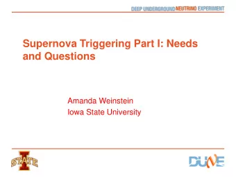 Supernova Triggering Part I: Needs  and Questions  Amanda Weinstein  Iowa State University