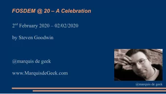 FOSDEM @ 20  A Celebration 2 nd February 2020  02/02/2020  by Steven Goodwin  @marquis de