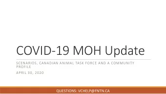 COVID-19 MOH Update  SCENARIOS, CANADIAN ANIMAL TASK FORCE AND A COMMUNITY  PROFILE  APRIL 30, 2020