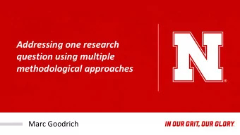 Addressing one research  question using multiple  methodological approaches  Marc Goodrich