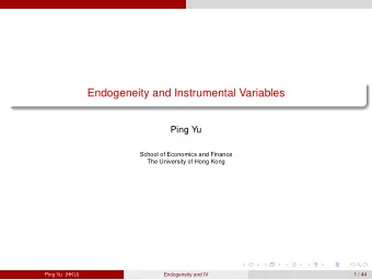 Endogeneity and Instrumental Variables  Ping Yu  School of Economics and Finance  The University of