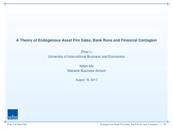 A Theory of Endogenous Asset Fire Sales, Bank Runs and Financial Contagion  Zhao Li  University of