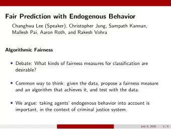 Fair Prediction with Endogenous Behavior  Changhwa Lee (Speaker), Christopher Jung, Sampath Kannan,