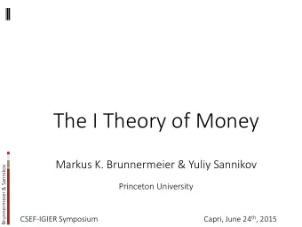 The I Theory of Money  Markus K. Brunnermeier &amp; Yuliy Sannikov  Brunnermeier &amp; Sannikov