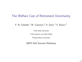 The Welfare Cost of Retirement Uncertainty F. N. Caliendo 1 M. Casanova 2 A. Gorry 1 S. Slavov 3 1